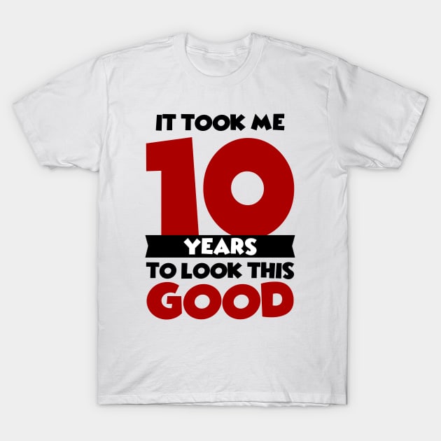 It took me 10 years to look this good T-Shirt by colorsplash